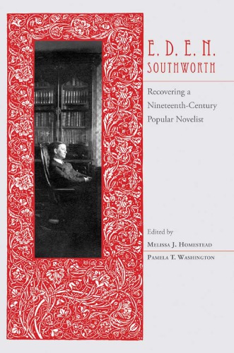 Eden Southworth Recovering A Nineteenthcentury Popular Novelist Pamela T Washington