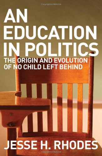 An Education In Politics The Origins And Evolution Of No Child Left Behind 1st Edition Jesse H Rhodes