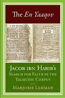 The En Yaaqov Jacob Ibn Habibs Search For Faith In The Talmudic Corpus Marjorie Lehman