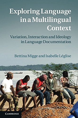 Exploring Language In A Multilingual Context Variation Interaction And Ideology In Language Documentation Bettina Migge