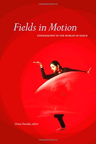 Fields In Motion Ethnography In The Worlds Of Dance Dena Davida