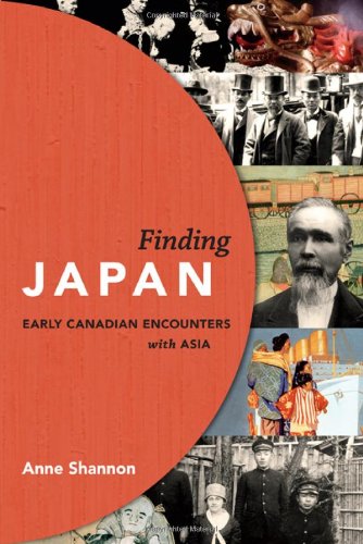 Finding Japan Early Canadian Encounters With Asia Anne Shannon
