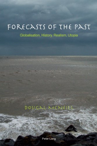 Forecasts Of The Past Globalisation History Realism Utopia Dougal Mcneill
