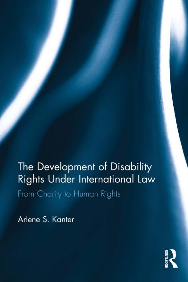 The Development Of Disability Rights Under International Law From Charity To Human Rights Arlene S Kanter