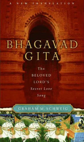 Bhagavad Gita The Beloved Lords Secret Love Song Graham M Schweig