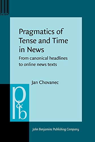 Pragmatics Of Tense And Time In News From Canonical Headlines To Online News Texts Jan Chovanec