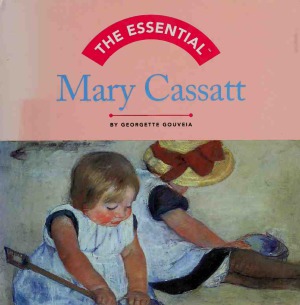 The Essential Mary Cassatt Georgette Gouveia