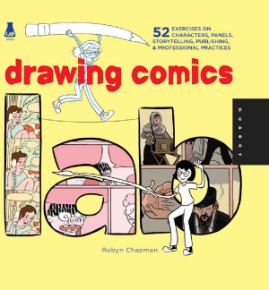 Drawing Comics Lab 52 Exercises On Characters Panels Storytelling Publishing Professional Practices Robyn Chapman