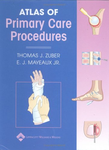 Atlas Of Primary Care Procedures Thomas J Zuber E J Mayeaux Jr Eds