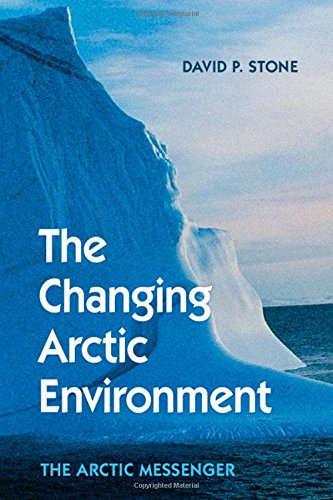 The Changing Arctic Environment The Arctic Messenger David P Stone