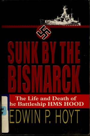 Sunk By The Bismarck The Life And Death Of The Battleship Hms Hood Edwin P Hoyt
