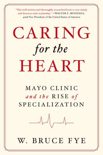 Caring For The Heart Mayo Clinic And The Rise Of Specialization 1st Edition W Bruce Fye