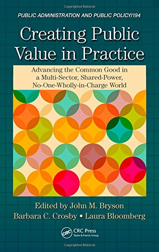 Creating Public Value In Practice Advancing The Common Good In A Multisector Sharedpower Noonewhollyincharge World John M Bryson