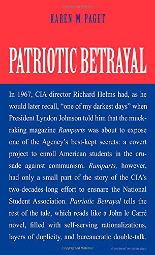 Patriotic Betrayal The Inside Story Of The Cias Secret Campaign To Enroll American Students In The Crusade Against Communism Karen M Paget