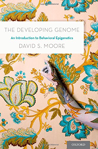 The Developing Genome An Introduction To Behavioral Epigenetics 1st Edition David S Moore
