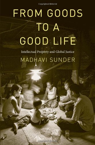 From Goods To A Good Life Intellectual Property And Global Justice Madhavi Sunder