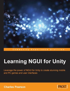 Learning Ngui For Unity Leverage The Power Of Ngui For Unity To Create Stunning Mobile And Pc Games And User Interfaces Charles Pearson