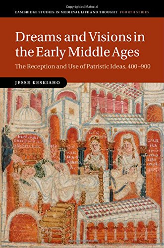 Dreams And Visions In The Early Middle Ages The Reception And Use Of Patristic Ideas 400900 Jesse Keskiaho