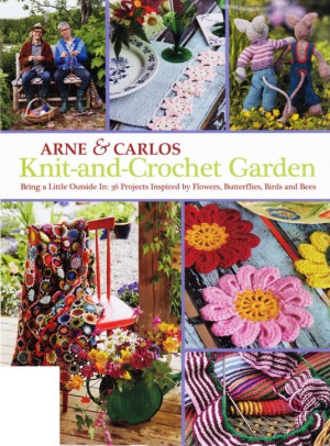 Knitandcrochet Garden Bring A Little Outside In 36 Projects Inspired By Flowers Butterflies Birds And Bees Arne Nerjordet