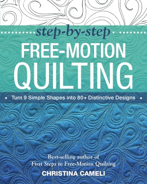 Stepbystep Freemotion Quilting Turn 9 Simple Shapes Into 80 Distinctive Designs Christina Cameli