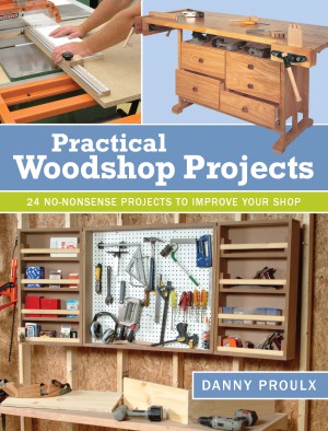 Practical Woodshop Projects 24 Nononsense Projects To Improve Your Shop Danny Proulx