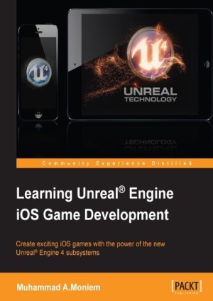Learning Unreal Engine Ios Game Development Create Exciting Ios Games With The Power Of The New Unreal Engine Subsystems Muhammad Amoniem