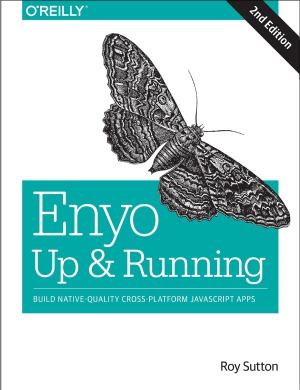 Enyo Up And Running Build Nativequality Crossplatform Javascript Apps 2nd Edition Roy Sutton