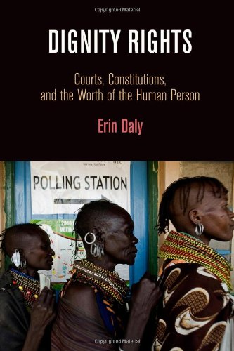 Dignity Rights Courts Constitutions And The Worth Of The Human Person Erin Daly