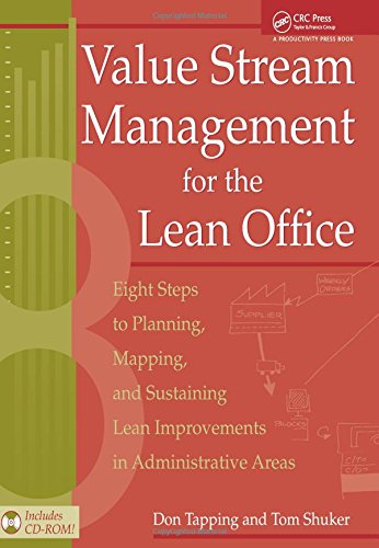 Value Stream Management For The Lean Office Eight Steps To Planning Mapping Sustaining Lean Improvements In Administrative Areas Don Tapping