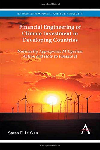 Financial Engineering Of Climate Investment In Developing Countries Nationally Appropriate Mitigation Action And How To Finance It Sren E Ltken