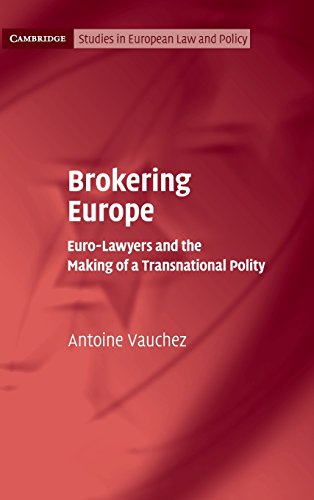 Brokering Europe Eurolawyers And The Making Of A Transnational Polity Antoine Vauchez