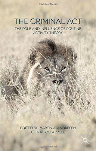 The Criminal Act The Role And Influence Of Routine Activity Theory Martin A Andresen