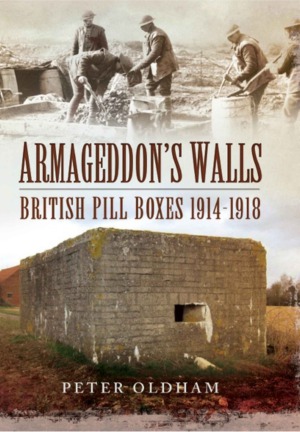 Armageddons Walls British Pill Boxes And Bunkers 19141918 Peter Oldham