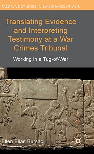 Translating Evidence And Interpreting Testimony At A War Crimes Tribunal Working In A Tugofwar Ellen Eliasbursa