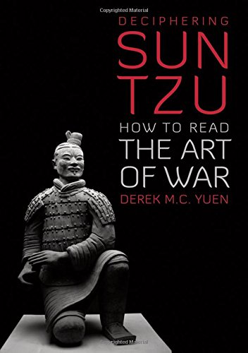 Deciphering Sun Tzu How To Read The Art Of War Derek M C Yuen