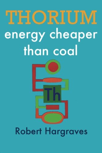 Thorium Energy Cheaper Than Coal Robert Hargraves