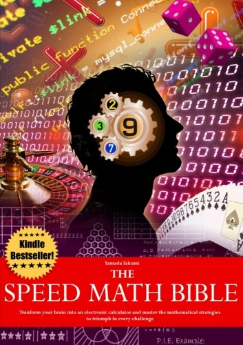 The Speed Math Bible Transform Your Brain Into An Electronic Calculator And Master The Mathematical Strategies To Triumph In Every Challenge First Edition Takumi