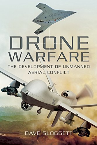 Drone Warfare The Development Of Unmanned Aerial Conflict Dave Sloggett