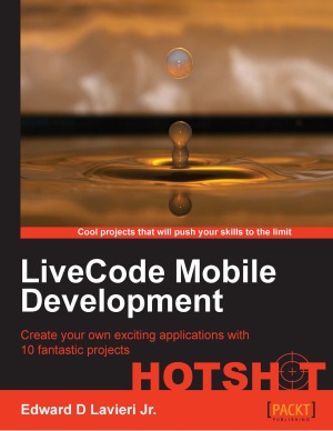 Livecode Mobile Development Hotshot Create Your Own Exciting Applications With 10 Fantastic Projects Edward Lavieri