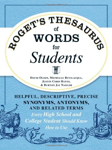 Rogets Thesaurus Of Words For Students Helpful Descriptive Precise Synonyms Antonyms And Related Terms Every High School And College Student Should Know How To Use Abridged Edition David Olsen