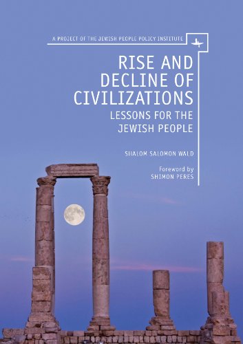 Rise And Decline Of Civilizations Lessons For The Jewish People Shalom Salomon Wald