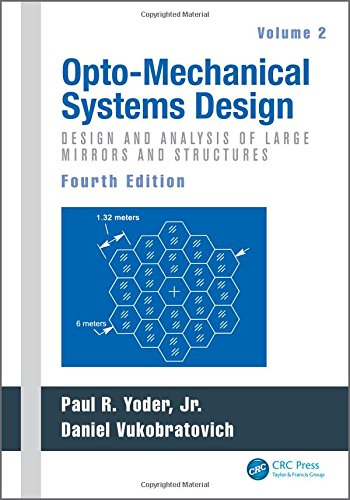 Optomechanical Systems Design Volume 2 Design And Analysis Of Large Mirrors And Structures 4th Edition Paul Yoder