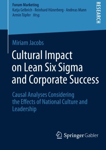 Cultural Impact On Lean Six Sigma And Corporate Success Causal Analyses Considering The Effects Of National Culture And Leadership 1st Edition Miriam Jacobs Auth