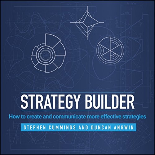 Strategy Builder How To Create And Communicate More Effective Strategies 1st Edition Stephen Cummings