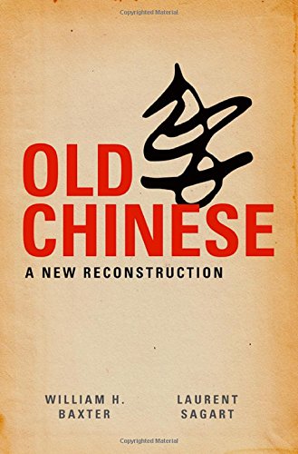 Old Chinese A New Reconstruction William H Baxter Laurent Sagart