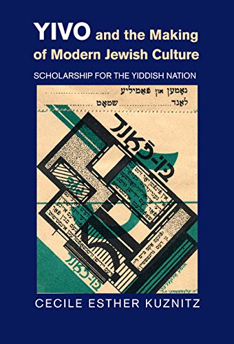 Yivo And The Making Of Modern Jewish Culture Scholarship For The Yiddish Nation Cecile Esther Kuznitz