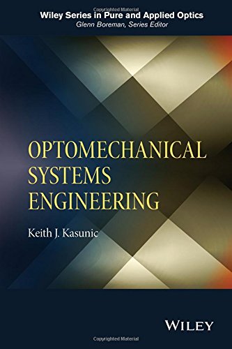 Optomechanical Systems Engineering 1st Edition Keith J Kasunic