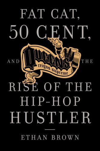 Queens Reigns Supreme Fat Cat 50 Cent And The Rise Of The Hip Hop Hustler First Edition Ethan Brown