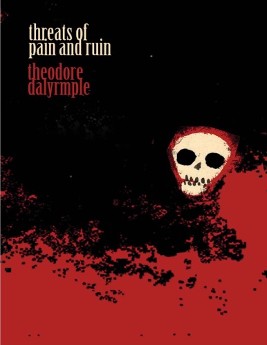Threats Of Pain And Ruin Theodore Dalrymple