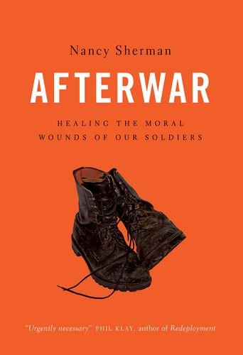 Afterwar Healing The Moral Wounds Of Our Soldiers Nancy Sherman